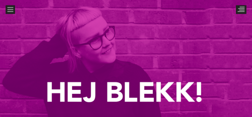 Bloggdesign till egna bloggen HEJ BLEKK! där jag skriver om feminism, kroppspolitik och populärkultur. Fokus på enkel och rättfram läsupplevelse.
